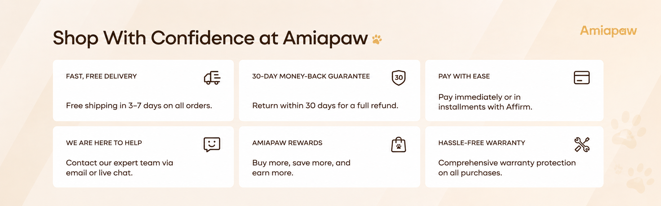 Shop With Confidence at Amiapaw - Fast Free Delivery, 30-Day Money-Back Guarantee, Pay With Ease, We Are Here to Help, Amiapaw Rewards, Hassle-Free Warranty